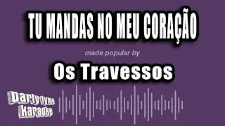 Os Travessos - Tu Mandas No Meu Coração (Versão Karaokê)