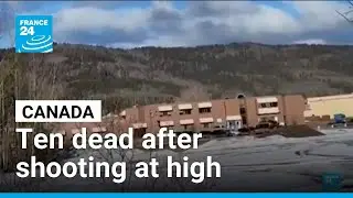 Ten dead after shooter opens fire at high school in Canada &bull; FRANCE 24 English