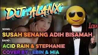 DJ Alanx Remix | Susah Senang Adih Bisamah | Acid Rain & Stephanie (Cover by Ebin & Mia)