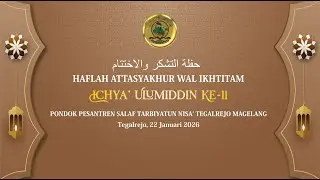 🔴LIVE HAFLAH ATTASYAKHUR WAL IKHTITAM IICHYA' ULUMIDDIN KE-11 TARBIYATUN NISA'  TEGALREJO  2026