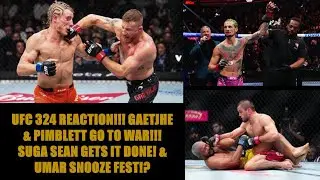 UFC 324 REACTION!!! GAETJHE & PIMBLETT GO TO WAR!!! SUGA SEAN GETS IT DONE! & UMAR SNOOZE FEST!?