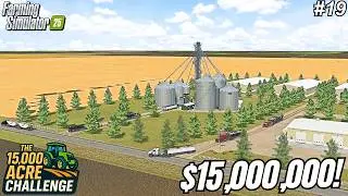 $15,000,000 PAYDAY! SELLING EVERYTHING TO UPGRADE THE FARM! | 15,000 ACRE CHALLENGE | FS25 #19