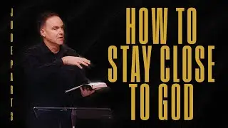 Staying Close to God in a Drifting World &ndash; Jude (Part 3)