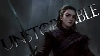 (GoT) Arya Stark || Unstoppable