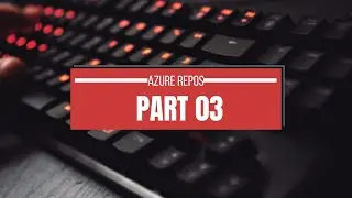 Azure Repos- Pull Request & Merge conflict- Part III