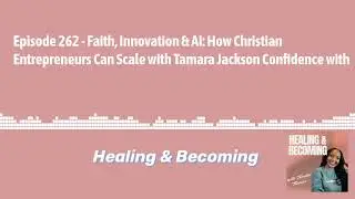 Episode 262 - Faith, Innovation & AI: How Christian Entrepreneurs Can Scale with Tamara Jackson...