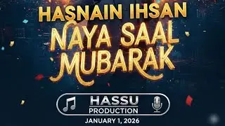 Naya Saal Mubarak | Hasnain Ihsan | New Year Special Song 2026 | Hassu Production