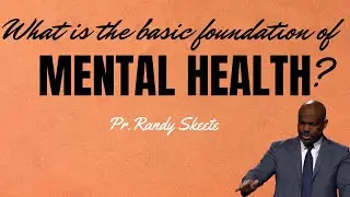 Basic foundation of Mental Health!Pr.Randy Skeete