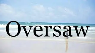 How To Pronounce Oversaw🌈🌈🌈🌈🌈🌈Pronunciation Of Oversaw