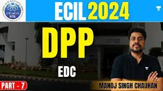ECIL 2024 | DPP Part - 7  EDC | Manoj Singh Chauhan