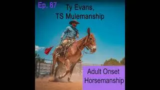 Ep. 87 Ty Evans, TS Mulemanship