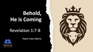 Behold, He is Coming - Revelation  1:7-8