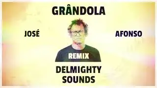 GR&Acirc;NDOLA - ZECA AFONSO - DELMIGHTY SOUNDS REMIX