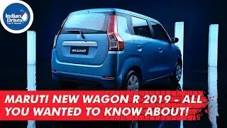 Maruti New Wagon R 2019 - All You Wanted To Know About!