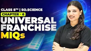 Class 8 Civics Chapter 6 | Universal Franchise | Last Minute Revision & MIQs