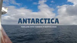 Antarctica | Cruise Timelapse with Icebergs & Shifting Skies ❄️🚢
