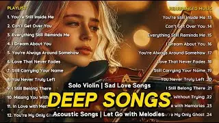 Deep Sad Love Songs Vol.1 &ndash; Emotional Acoustic & Solo Violin | English Heartbreak Playlist