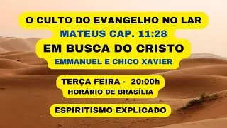 O CULTO DO EVANGELHO NO LARB- MATEUS CAP. 11:28 - EM BUSCA DO CRISTO - EMMANUEL E CHICO XAVIER
