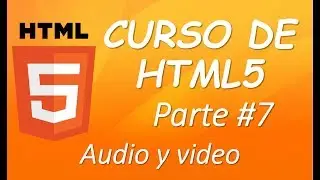 Curso HTML5- Parte 7- Audio y video