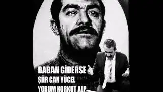 BABAN GİDERSE-ŞİİR CAN YÜCEL/YORUM KORKUT ALP