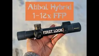 *FIRST LOOK* Atibal Hybrid 1-12x FFP (Plumb Reticle)