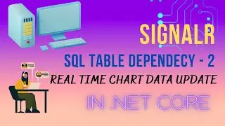Chartjs SignalR SqltableDependency realtime data update in .Net Core | part 2
