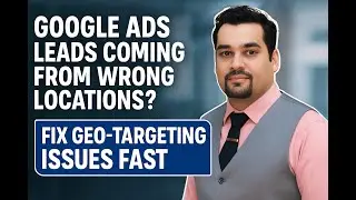 Google Ads Leads Coming from Wrong Locations? Fix Geo-Targeting Issues FAST!