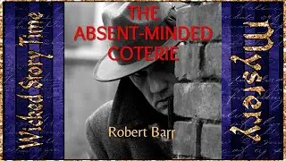 Rivals of Sherlock Holmes | The Absent Minded Coterie | by: Robert Barr | Audiobook