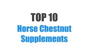 Best Horse Chestnut Supplements - Top 10 Ranked