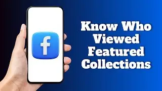 How to Know Who Viewed your Featured Collections on Facebook