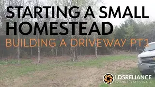 Starting A Small Homestead Series - Part 4 - Building A Driveway Pt1