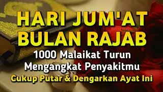HARI JUM'AT RAJAB MUSTAJAB🤲INSYAALLAH S4KIT DITUBUHMU S3MBUH AYAT RUQYAH DIRI DOA SYIFA