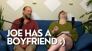 38: Joe Has A Boyfriend :)
