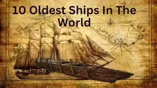 10 Oldest Ships In The World|Oldest Ships|Oldest Canoe|Ancient Ships|10 Oldest boat|shipwrecks