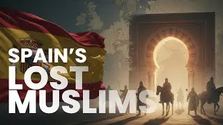 The Vanished Muslims of Spain: History&rsquo;s Most Overlooked Story