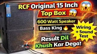 RCF Original 15 Inch Top Box 😱 | Wiring + Sound Test | Result Dil Khush Kar Dega 🔊