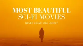 Most Beautiful Sci-fi Movies - Never Leave You Lonely Edit