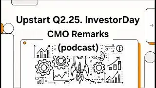 2025Q2upst Upstart Business Model Investor Day (CMO remarks)-podcast