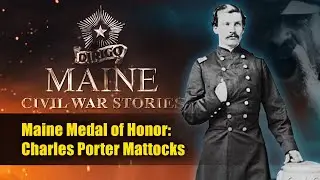 Maine Medal of Honor: Charles Porter Mattocks