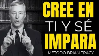 Cree en Ti y Vuélvete Imparable | Brian Tracy