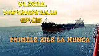 PRIMELE ZILE DE MUNCĂ PE VAPOR. VLOG DE LA NAVĂ