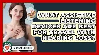What Assistive Listening Devices Are Best For Travel With Hearing Loss? - Everyday Hearing Help