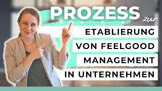So geht's: Prozess zur Etablierung von Feelgood Management in Unternehmen