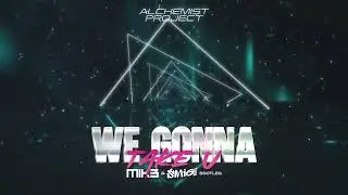 Alchemist Project - We Gonna Take U (MIK3 & ŚMIGI Bootleg) #2025 #new #music