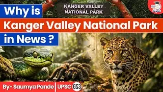 Why is Kanger Valley National Park in News? | By Saumya Pande | StudyIQ IAS English