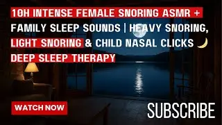 10H Intense Female Snoring ASMR +Family Sleep Sounds Heavy Snoring Light Snoring Child Nasal Clicks