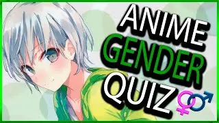 ANIME GENDER QUIZ - Is that Anime Character BOY OR GIRL?