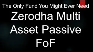 Zerodha Multi Asset Passive FoF | The Only Fund You Might Ever Need