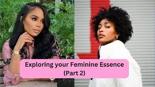Exploring your Feminine Essence (Part 2) | Feminine Exception
