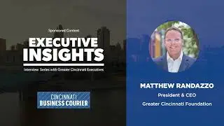 Matthew Randazzo, President & CEO, Greater Cincinnati Foundation